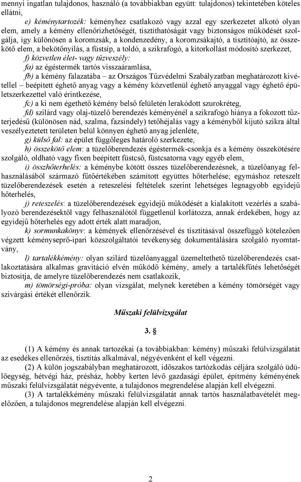 füstsíp, a toldó, a szikrafogó, a kitorkollást módosító szerkezet, f) közvetlen élet- vagy tűzveszély: fa) az égéstermék tartós visszaáramlása, fb) a kémény falazatába az Országos Tűzvédelmi