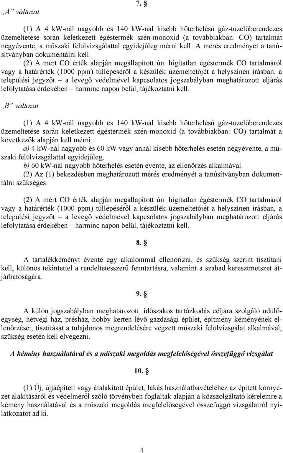 felülvizsgálattal egyidejűleg mérni kell. A mérés eredményét a tanúsítványban dokumentálni kell. (2) A mért CO érték alapján megállapított ún.