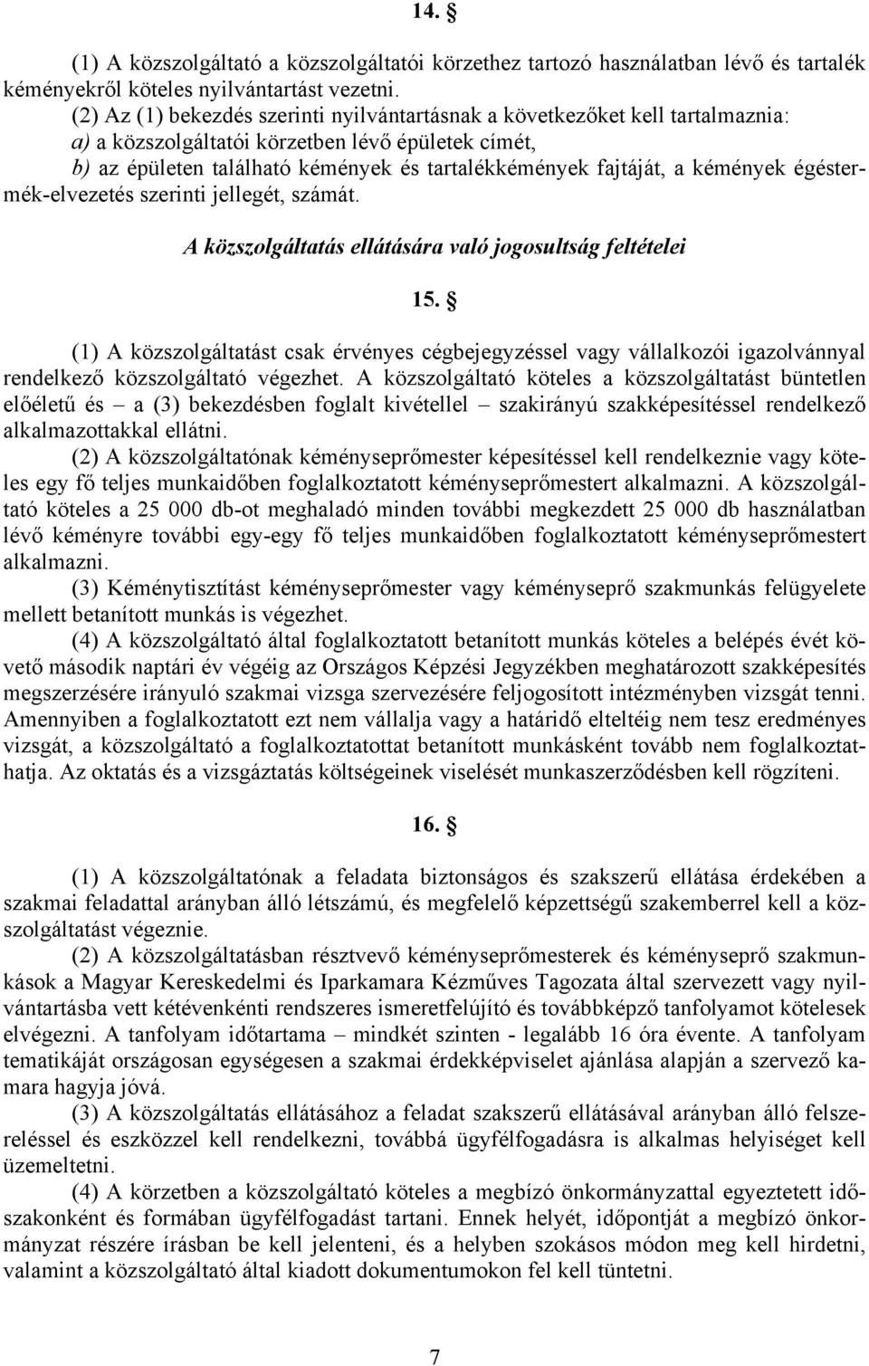 kémények égéstermék-elvezetés szerinti jellegét, számát. A közszolgáltatás ellátására való jogosultság feltételei 15.