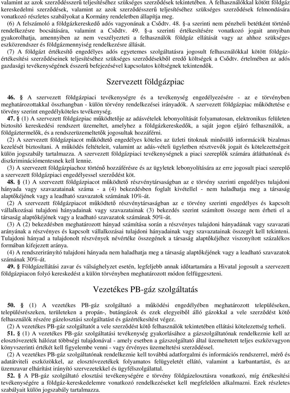 állapítja meg. (6) A felszámoló a földgázkereskedı adós vagyonának a Csıdtv. 48. -a szerinti nem pénzbeli betétként történı rendelkezésre bocsátására, valamint a Csıdtv. 49.