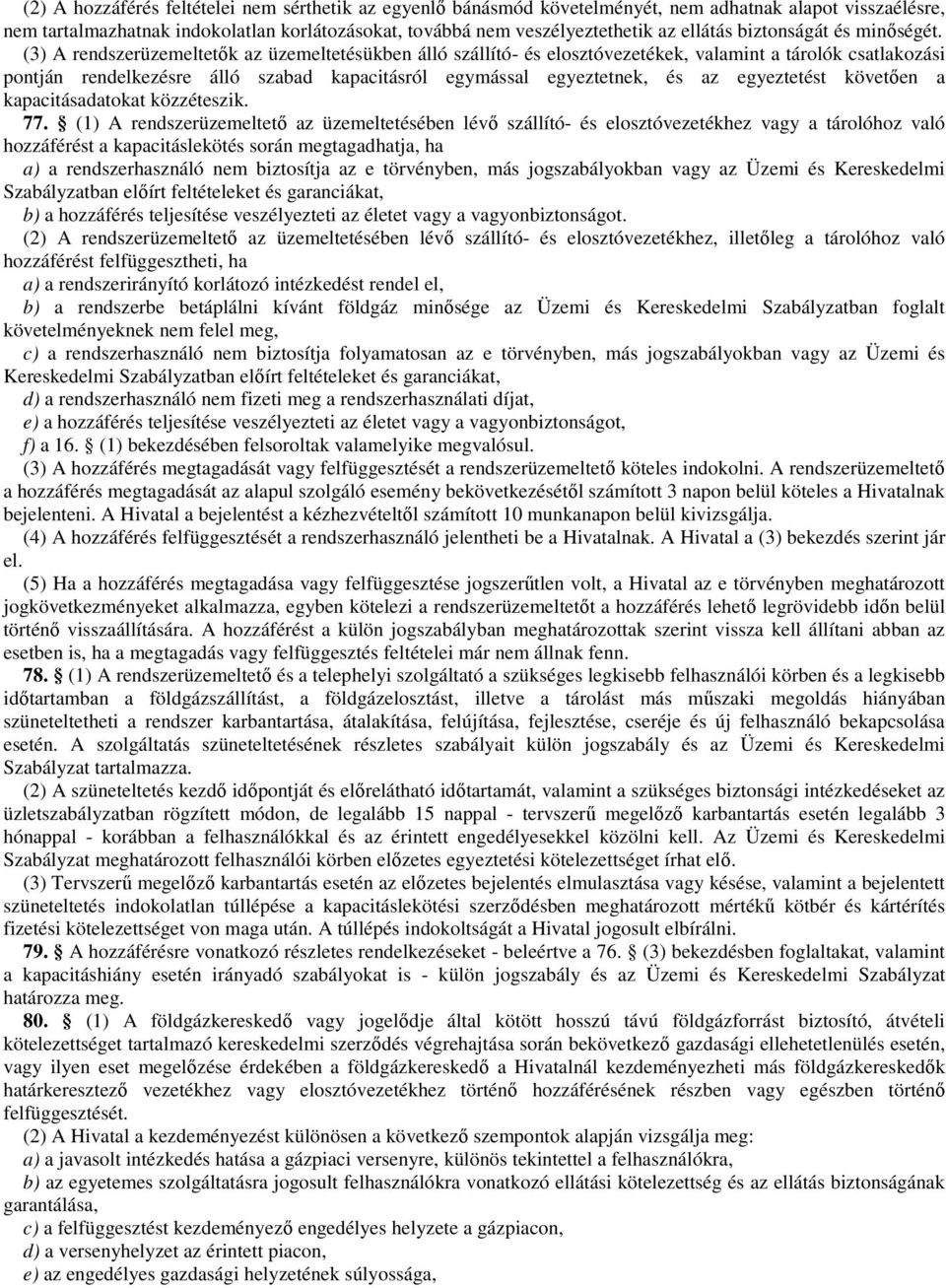 (3) A rendszerüzemeltetık az üzemeltetésükben álló szállító- és elosztóvezetékek, valamint a tárolók csatlakozási pontján rendelkezésre álló szabad kapacitásról egymással egyeztetnek, és az