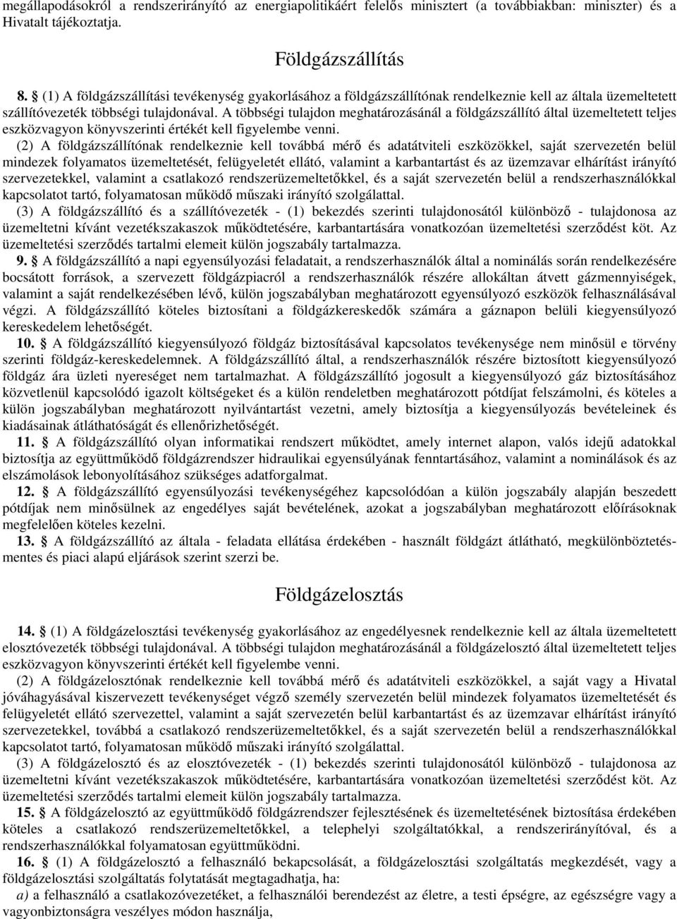 A többségi tulajdon meghatározásánál a földgázszállító által üzemeltetett teljes eszközvagyon könyvszerinti értékét kell figyelembe venni.