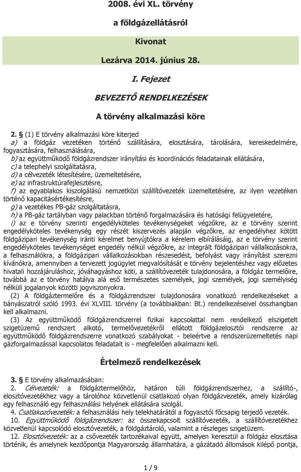 irányítási és koordinációs feladatainak ellátására, c) a telephelyi szolgáltatásra, d) a célvezeték létesítésére, üzemeltetésére, e) az infrastruktúrafejlesztésre, f) az egyablakos kiszolgálású