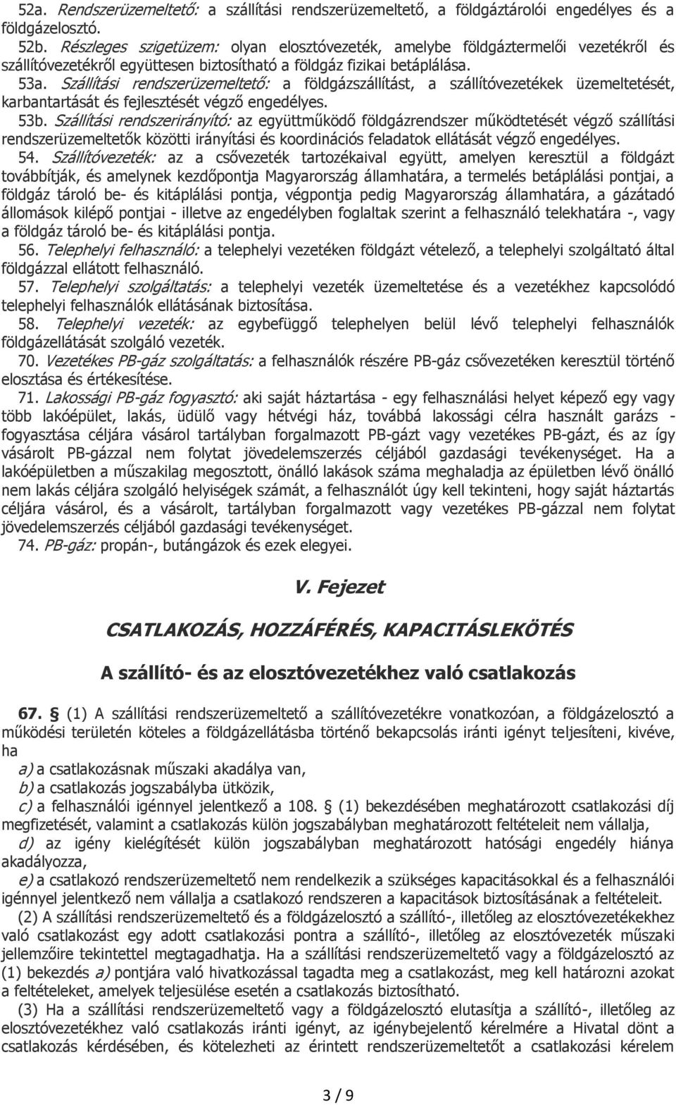 Szállítási rendszerüzemeltető: a földgázszállítást, a szállítóvezetékek üzemeltetését, karbantartását és fejlesztését végző engedélyes. 53b.