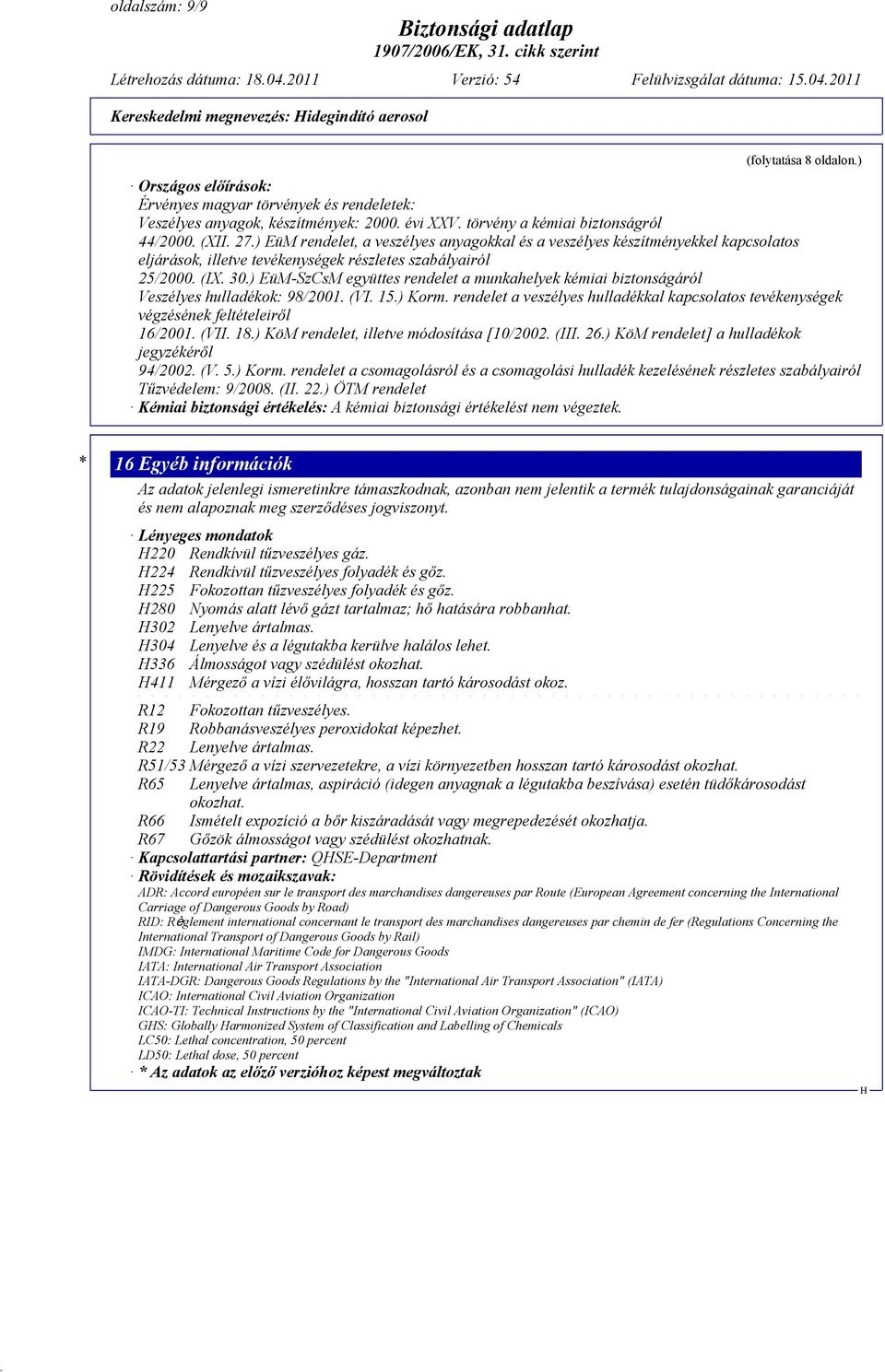 30.) EüM-SzCsM együttes rendelet a munkahelyek kémiai biztonságáról Veszélyes hulladékok: 98/2001. (VI. 15.) Korm.