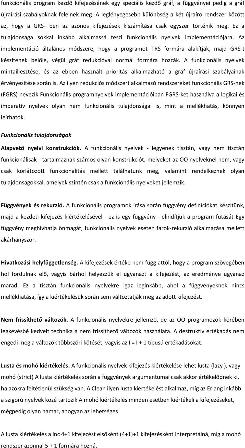 Ez a tulajdonsága sokkal inkább alkalmassá teszi funkcionális nyelvek implementációjára.