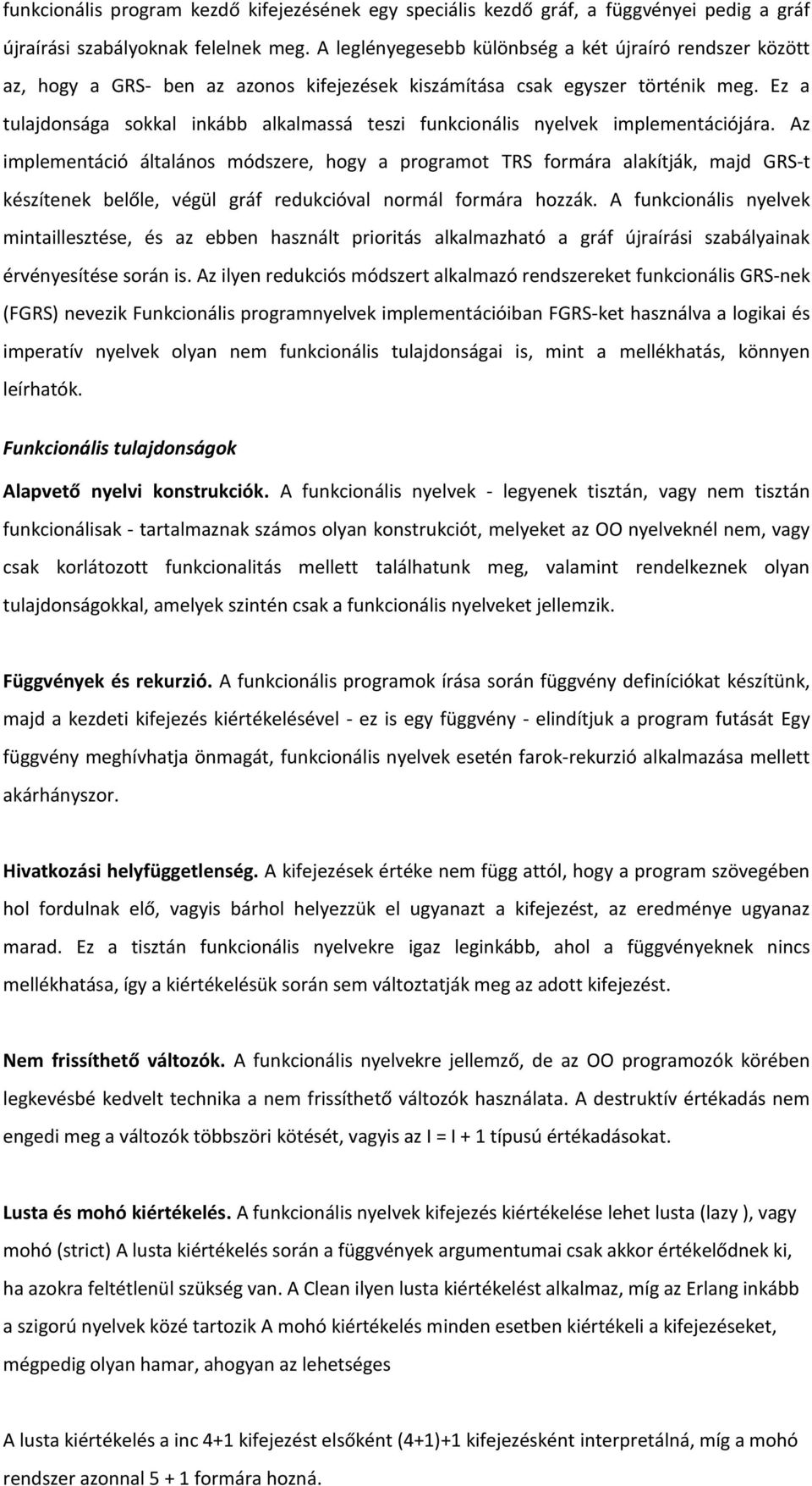 Ez a tulajdonsága sokkal inkább alkalmassá teszi funkcionális nyelvek implementációjára.