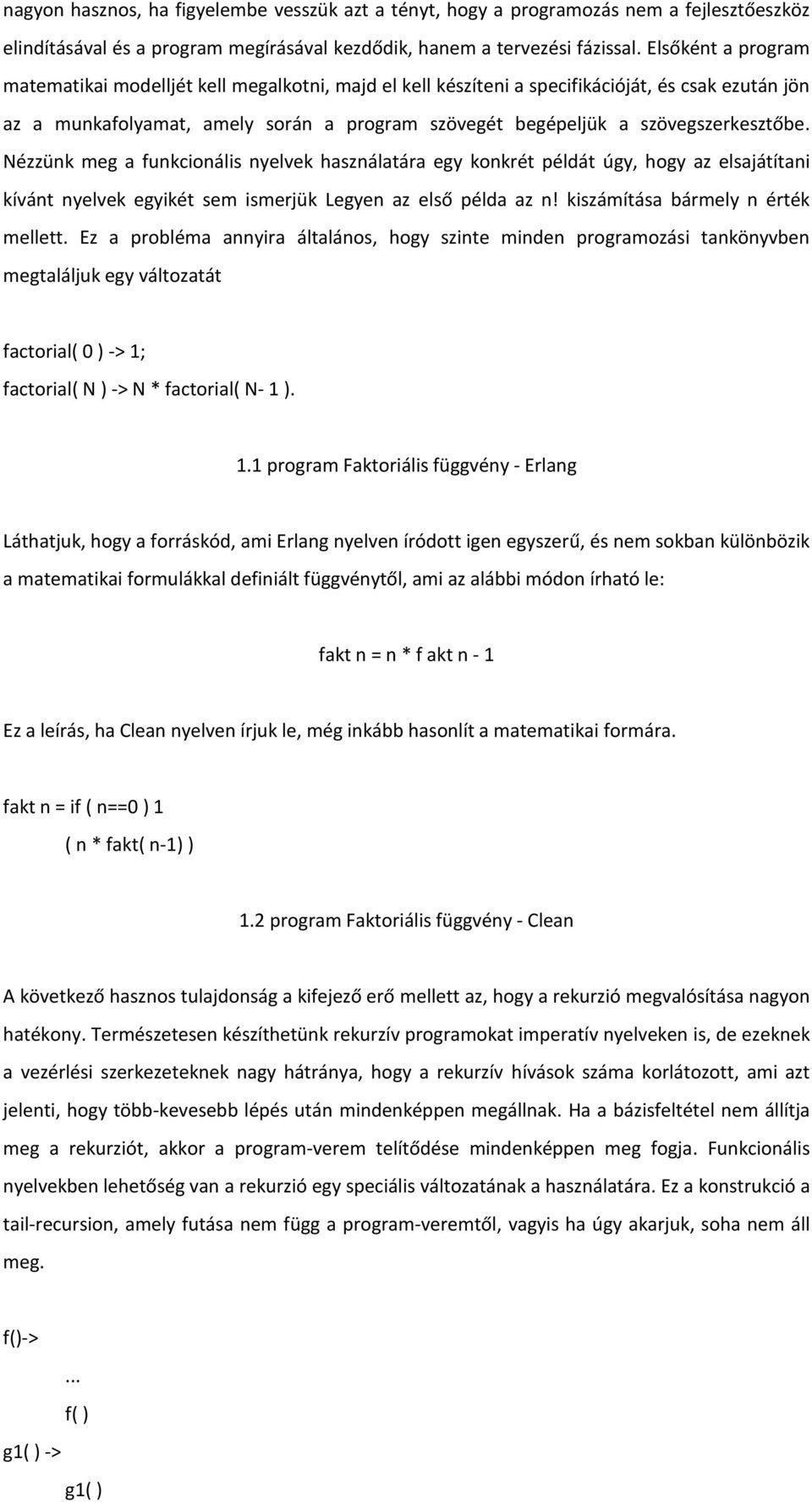 szövegszerkesztőbe. Nézzünk meg a funkcionális nyelvek használatára egy konkrét példát úgy, hogy az elsajátítani kívánt nyelvek egyikét sem ismerjük Legyen az első példa az n!