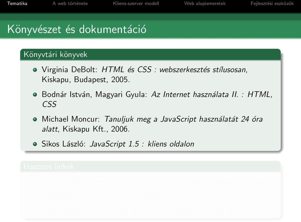 : HTML, CSS Michael Moncur: Tanuljuk meg a JavaScript használatát 24 óra alatt, Kiskapu Kft., 2006.