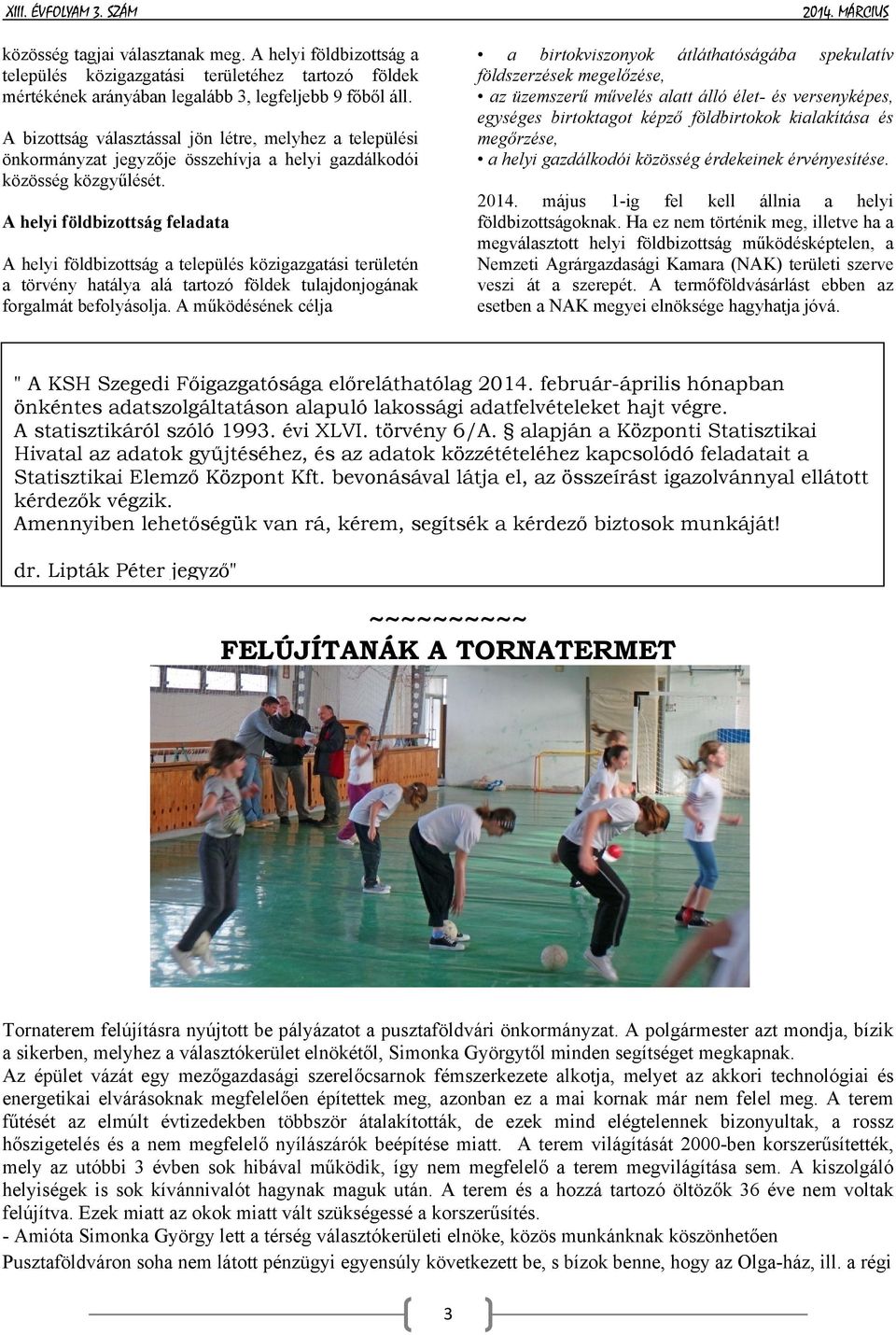 A helyi földbizottság feladata A helyi földbizottság a település közigazgatási területén a törvény hatálya alá tartozó földek tulajdonjogának forgalmát befolyásolja.