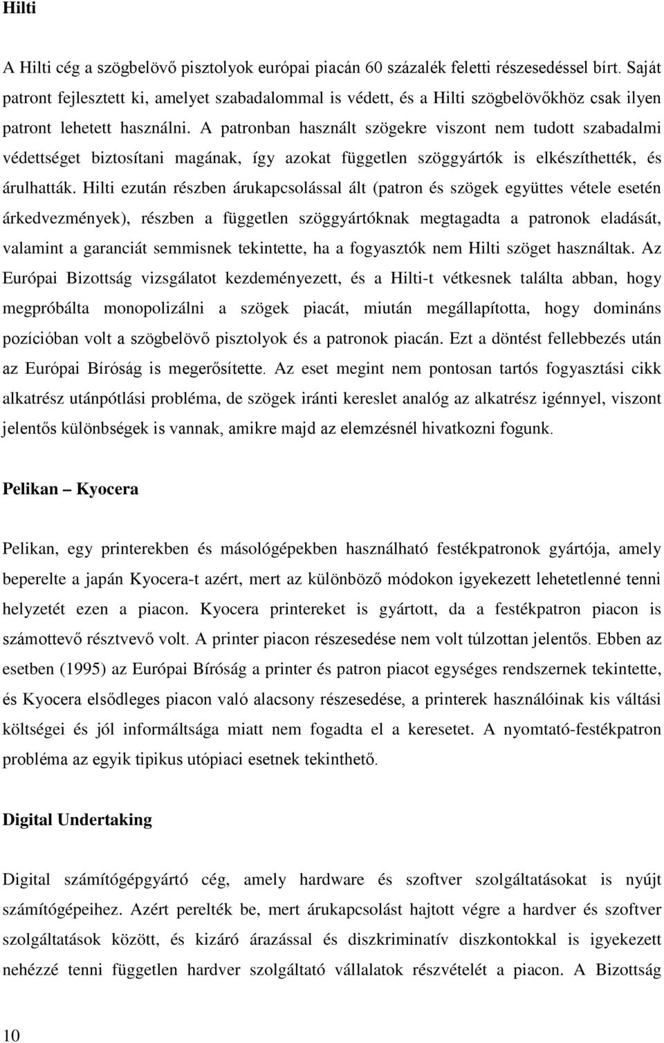 A patronban használt szögekre viszont nem tudott szabadalmi védettséget biztosítani magának, így azokat független szöggyártók is elkészíthették, és árulhatták.