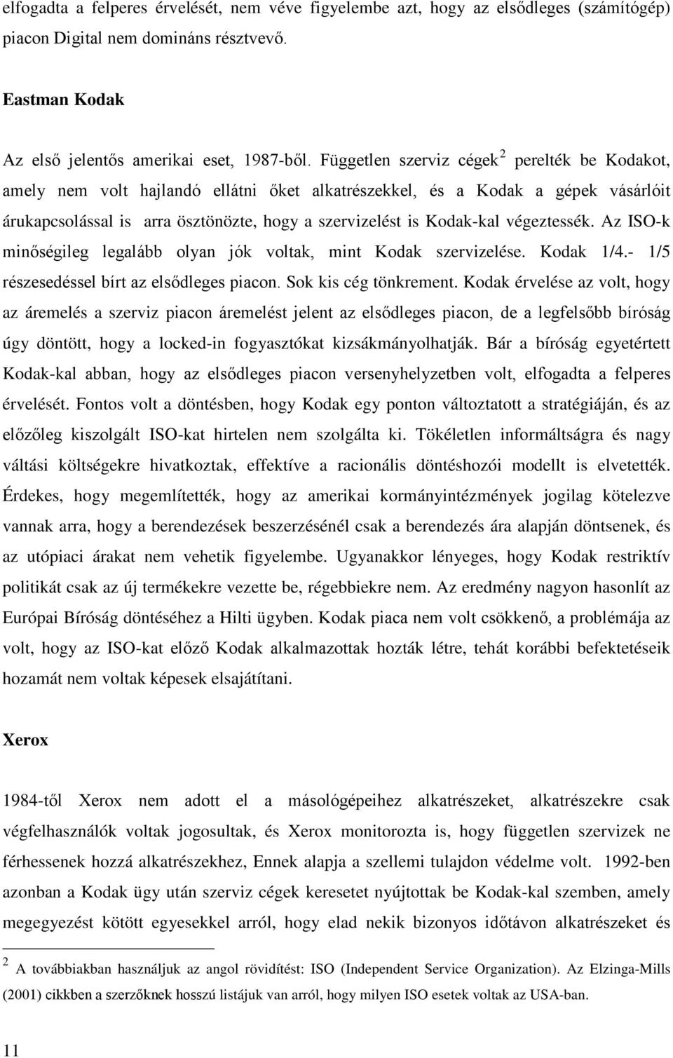 végeztessék. Az ISO-k minőségileg legalább olyan jók voltak, mint Kodak szervizelése. Kodak 1/4.- 1/5 részesedéssel bírt az elsődleges piacon. Sok kis cég tönkrement.
