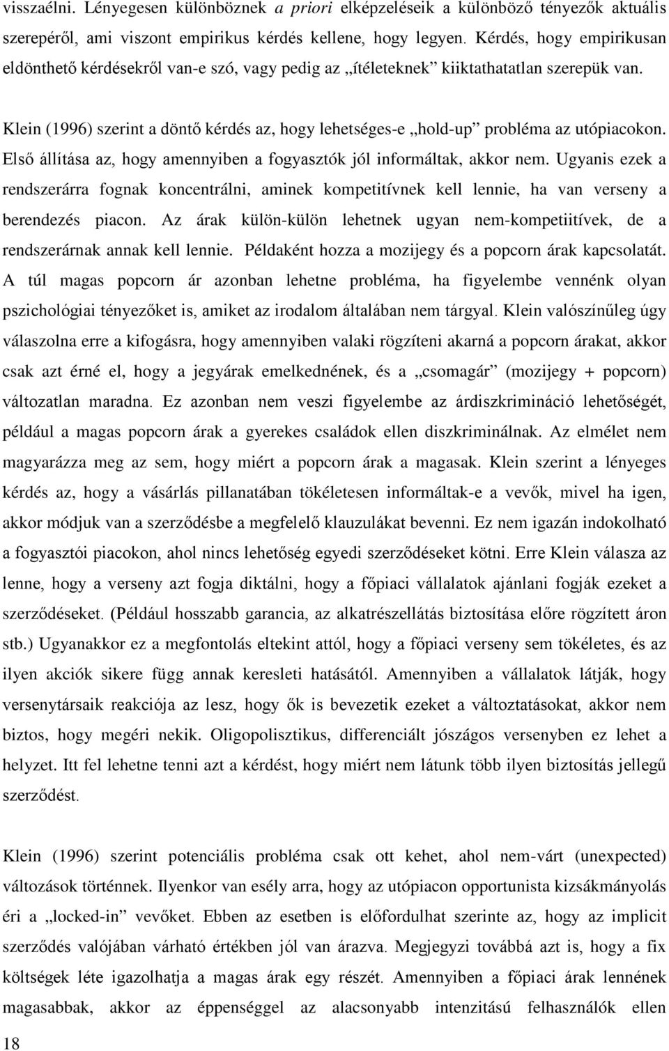 Klein (1996) szerint a döntő kérdés az, hogy lehetséges-e hold-up probléma az utópiacokon. Első állítása az, hogy amennyiben a fogyasztók jól informáltak, akkor nem.
