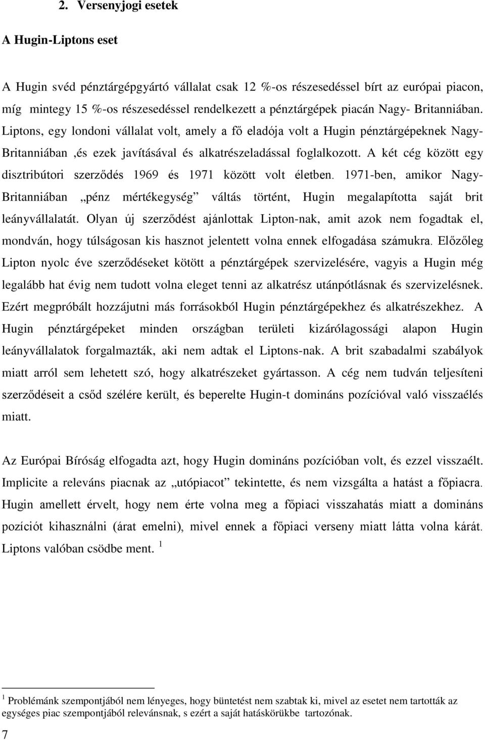 A két cég között egy disztribútori szerződés 1969 és 1971 között volt életben. 1971-ben, amikor Nagy- Britanniában pénz mértékegység váltás történt, Hugin megalapította saját brit leányvállalatát.