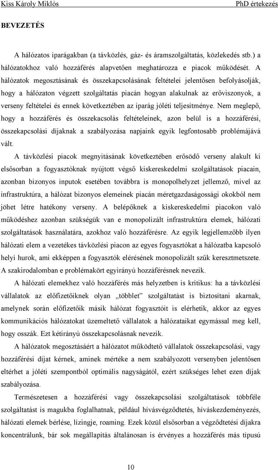 Ne egepő ogy a ozzáférés és összekacsoás fetéteeek azo beü s a ozzáférés összekapcsoás díjakak a szabáyozása apjak egyk egfotosabb probéájává vát.
