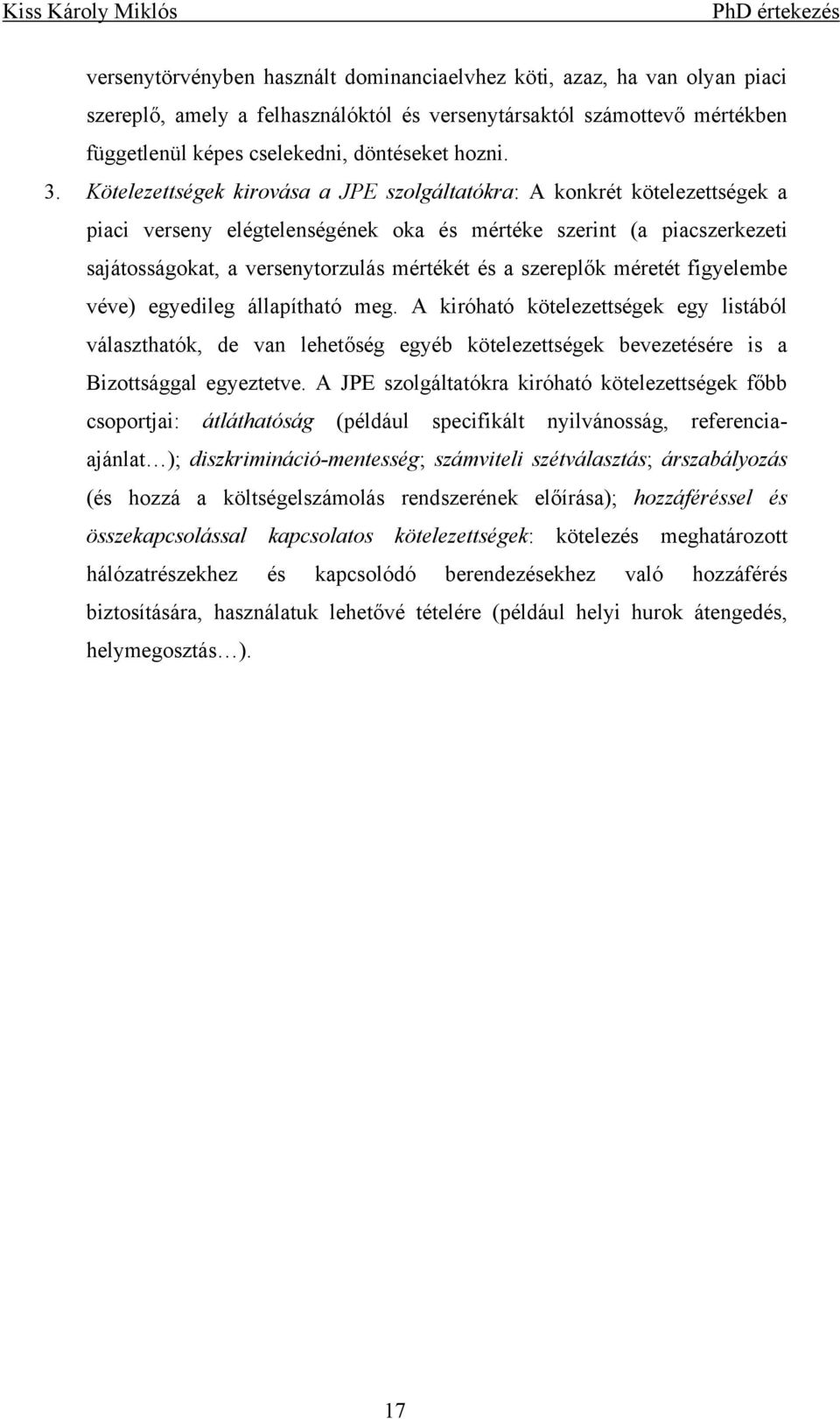 véve) egyedeg áapítató eg. A króató köteezettségek egy stábó váasztatók de va eetőség egyéb köteezettségek bevezetésére s a Bzottságga egyeztetve.