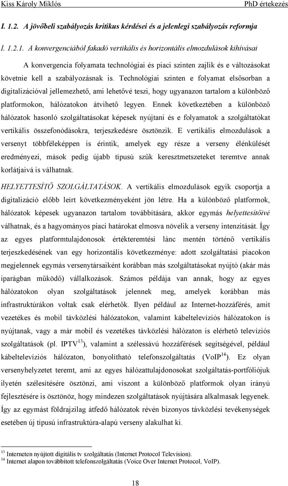 Eek következtébe a küöböző áózatok asoó szogátatásokat képesek yújta és e foyaatok a szogátatókat vertkás összefoódásokra terjeszkedésre ösztözk.