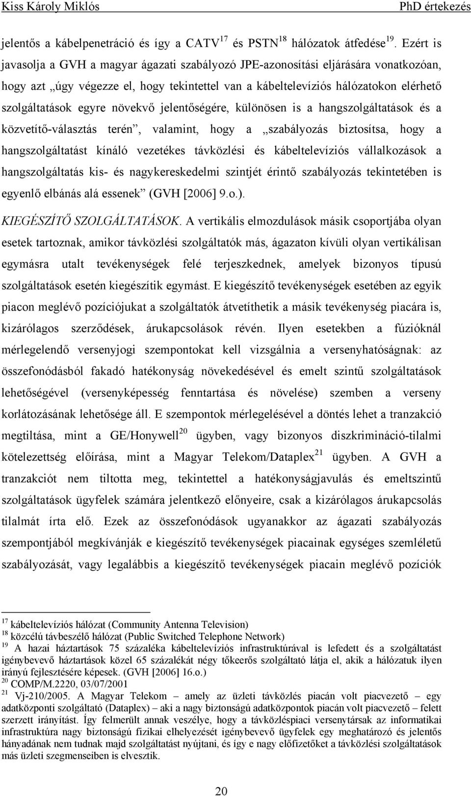 agszogátatások és a közvetítő-váasztás teré vaat ogy a szabáyozás bztosítsa ogy a agszogátatást kíáó vezetékes távközés és kábeteevízós váakozások a agszogátatás ks- és agykereskede sztjét értő