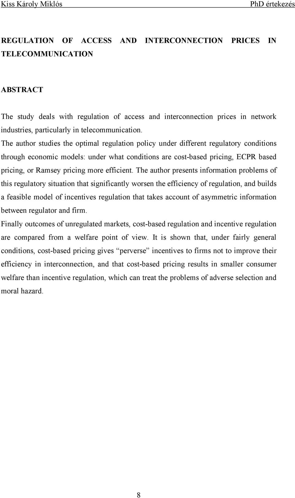Te autor presets forato probes of ts reguatory stuato tat sgfcaty worse te effcecy of reguato ad buds a feasbe ode of cetves reguato tat takes accout of asyetrc forato betwee reguator ad fr.