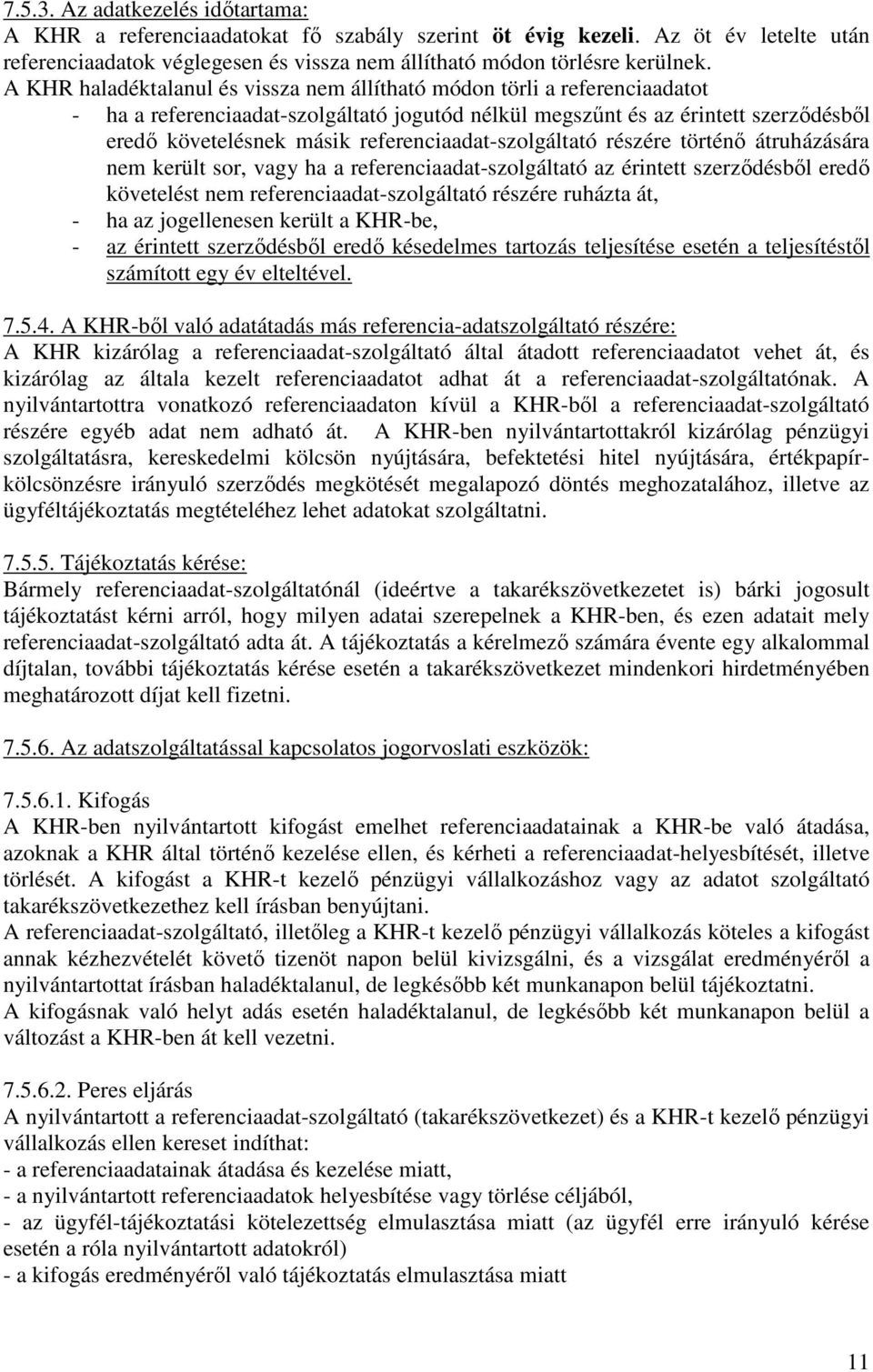 referenciaadat-szolgáltató részére történő átruházására nem került sor, vagy ha a referenciaadat-szolgáltató az érintett szerződésből eredő követelést nem referenciaadat-szolgáltató részére ruházta