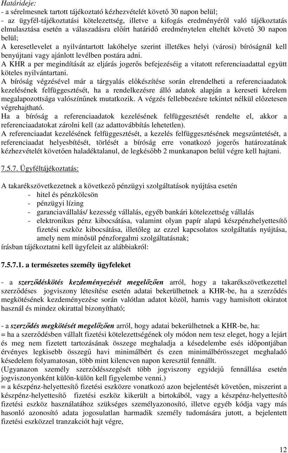 levélben postára adni. A KHR a per megindítását az eljárás jogerős befejezéséig a vitatott referenciaadattal együtt köteles nyilvántartani.