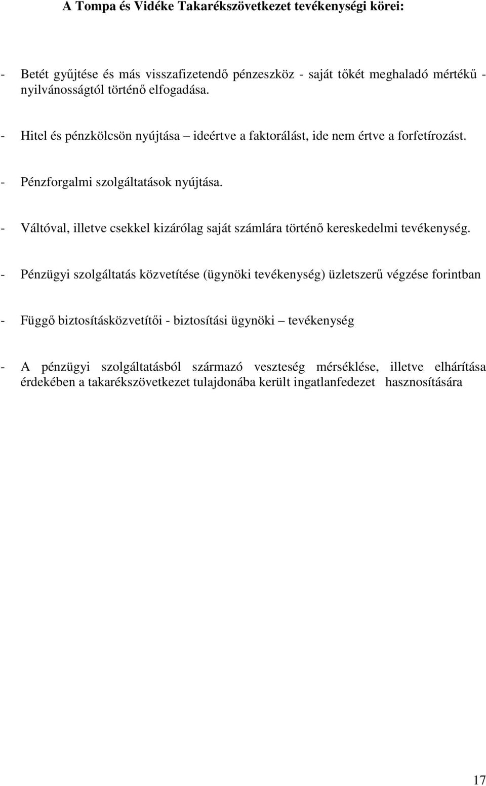 - Váltóval, illetve csekkel kizárólag saját számlára történő kereskedelmi tevékenység.