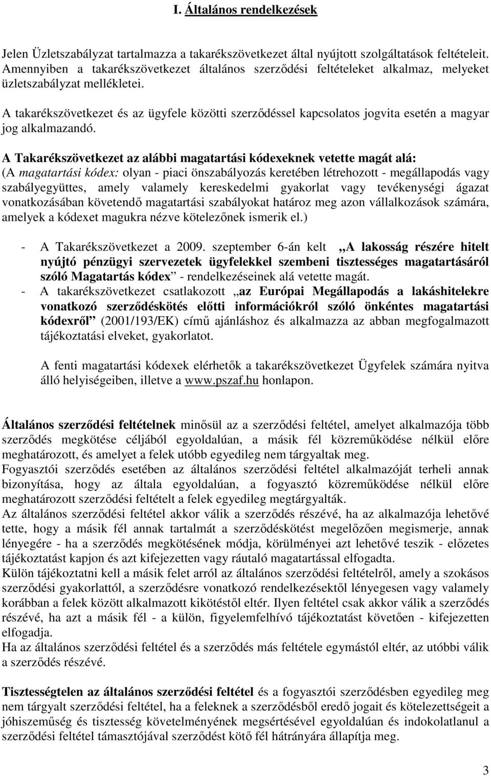 A takarékszövetkezet és az ügyfele közötti szerződéssel kapcsolatos jogvita esetén a magyar jog alkalmazandó.