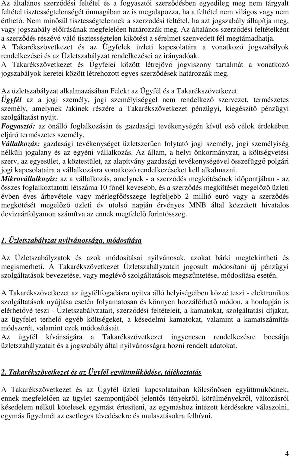 Az általános szerződési feltételként a szerződés részévé váló tisztességtelen kikötést a sérelmet szenvedett fél megtámadhatja.