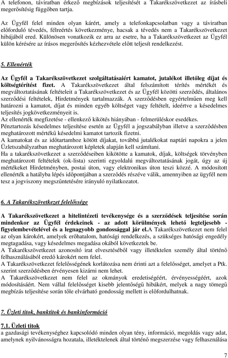 Különösen vonatkozik ez arra az esetre, ha a Takarékszövetkezet az Ügyfél külön kérésére az írásos megerősítés kézhezvétele előtt teljesít rendelkezést. 5.