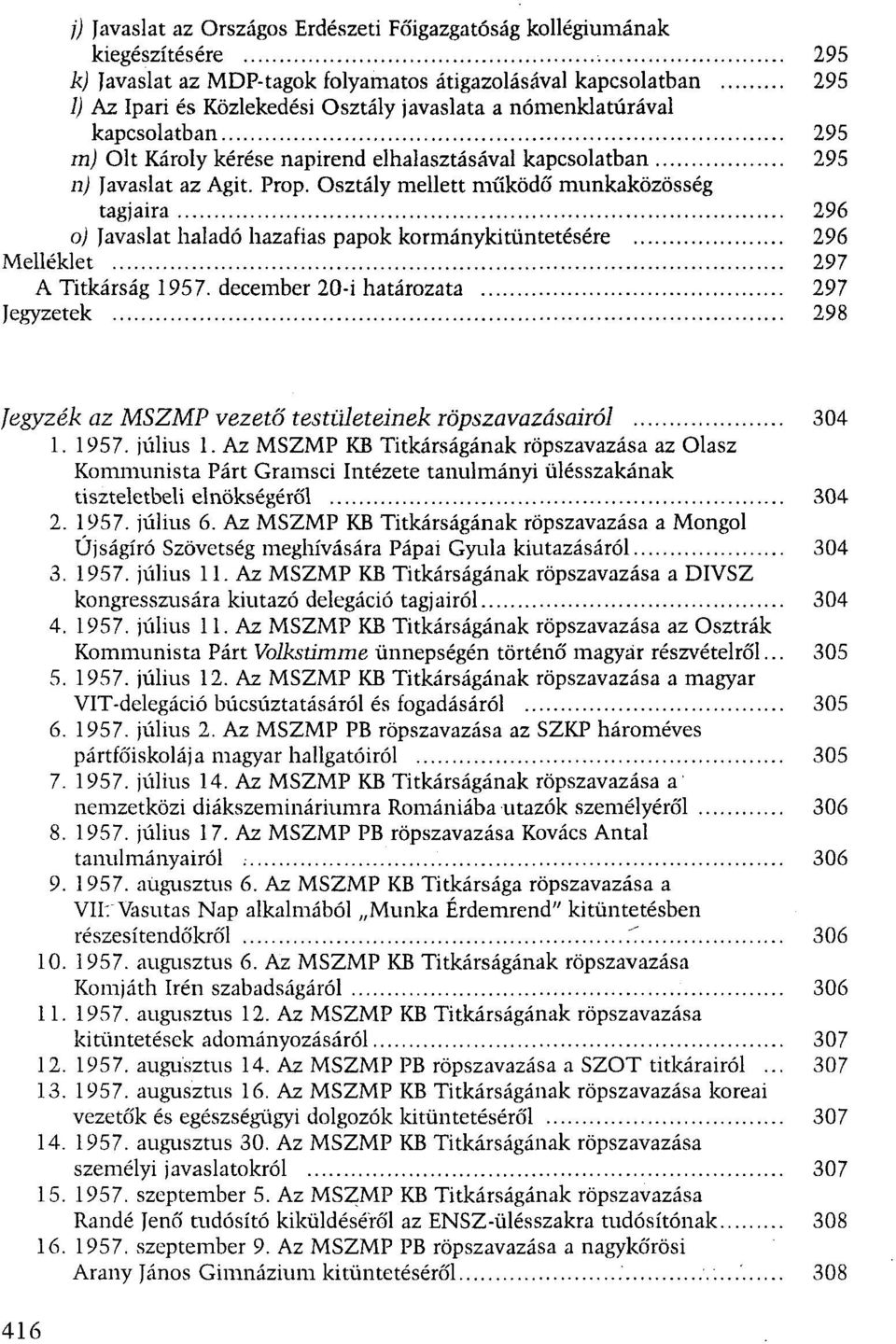 Osztály mellett működő munkaközösség tagjaira 296 o) Javaslat haladó hazafias papok kormánykitüntetésére 296 Melléklet 297 A Titkárság 1957.