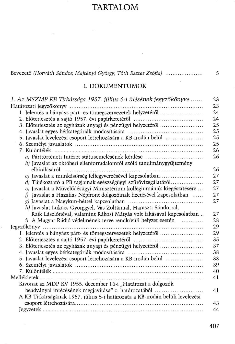 Javaslat egyes bérkategóriák módosítására 25 5. Javaslat levelezési csoport létrehozására a KB-irodán belül 25 6. Személyi javaslatok 25 7.