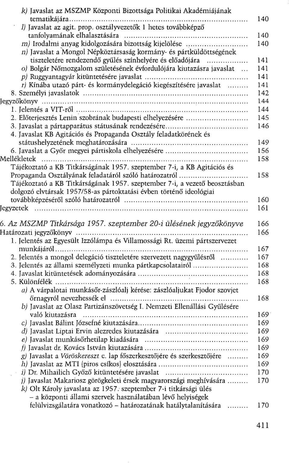 tiszteletére rendezendő gyűlés színhelyére és előadójára 141 0) Bolgár Nőmozgalom születésének évfordulójára kiutazásra javaslat.