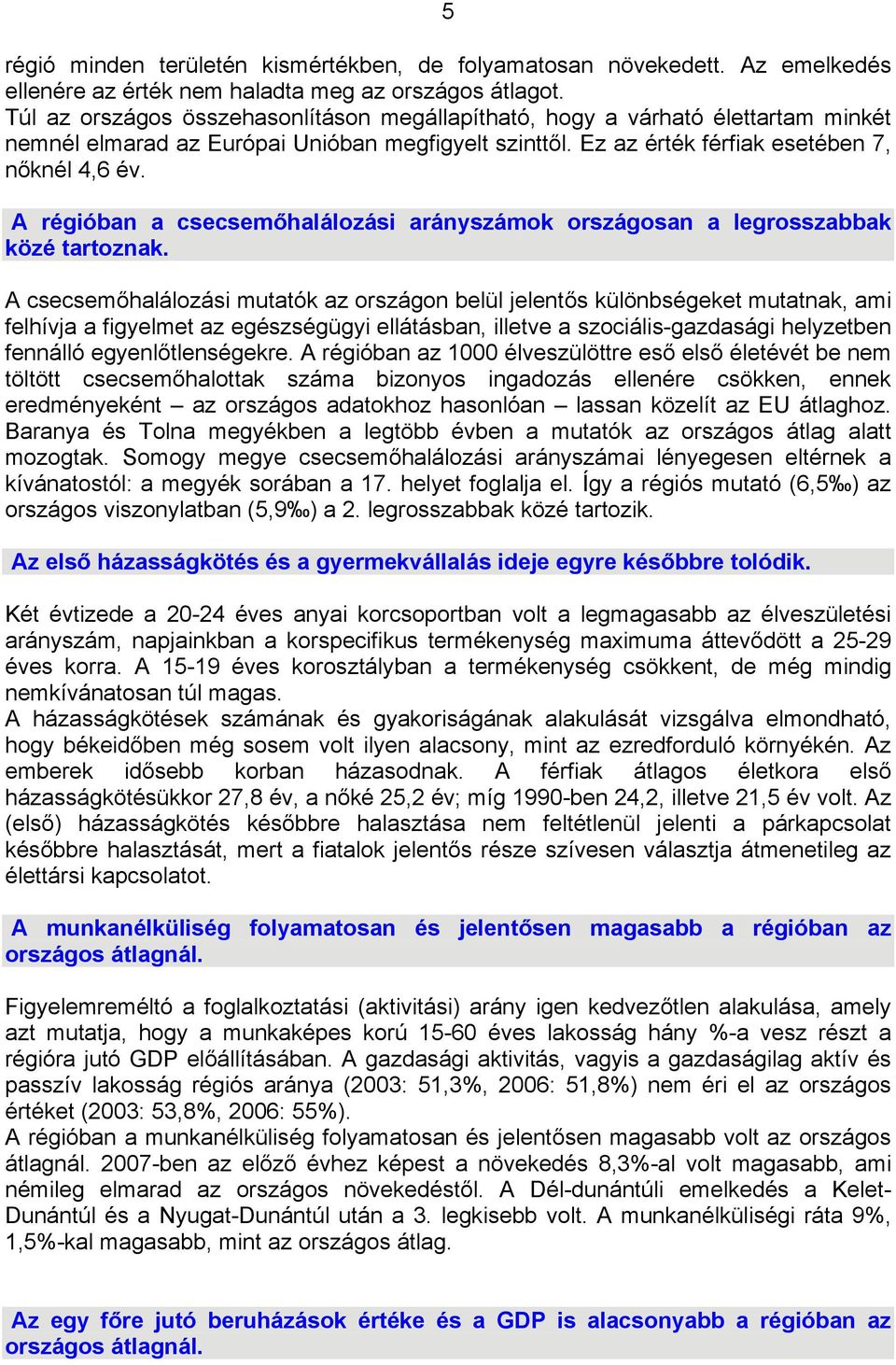 A régióban a csecsemőhalálozási arányszámok országosan a legrosszabbak közé tartoznak.