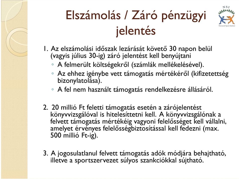 Az ehhez igénybe vett támogatás mértékéről (kifizetettség bizonylatolása). A fel nem használt támogatás rendelkezésre állásáról. 2.