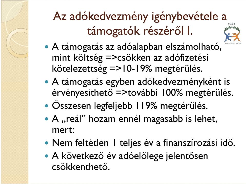 megtérülés. A támogatás egyben adókedvezményként is érvényesíthető =>további 100% megtérülés.