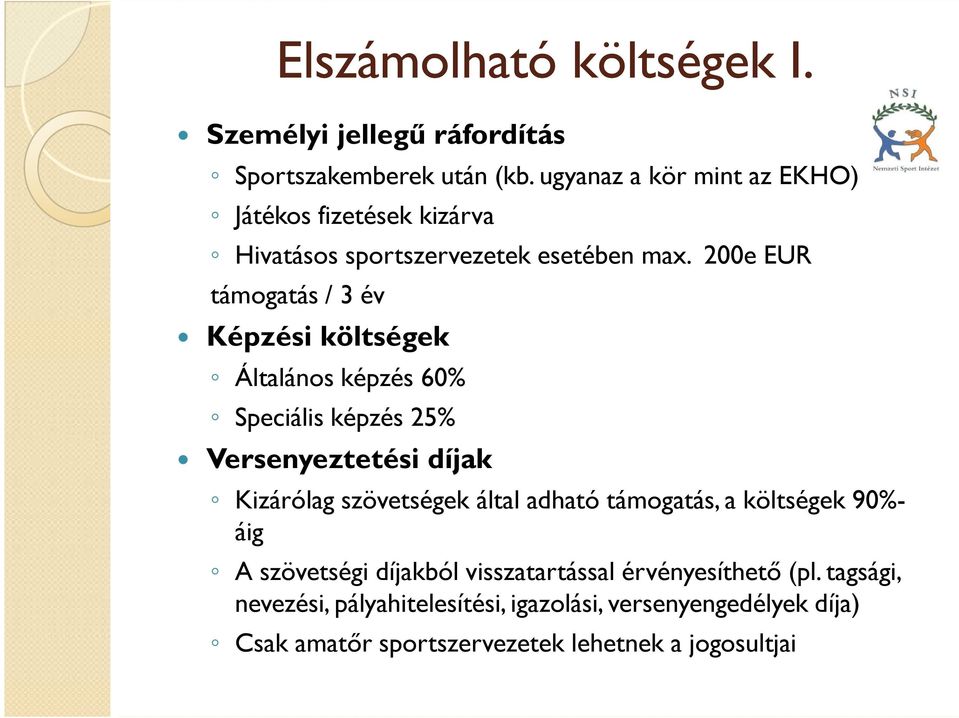 200e EUR támogatás / 3 év Képzési költségek Általános képzés 60% Speciális képzés 25% Versenyeztetési díjak Kizárólag szövetségek