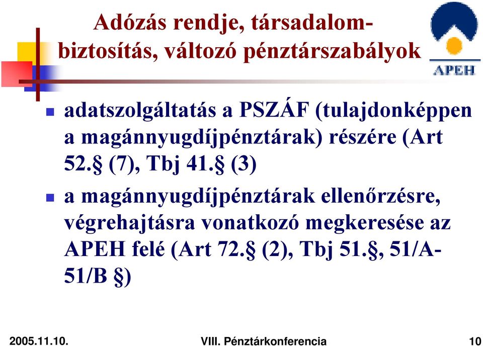 (3) a magánnyugdíjpénztárak ellenőrzésre, végrehajtásra vonatkozó megkeresése az