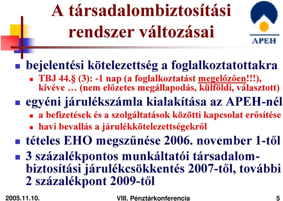 !!), kivéve (nem előzetes megállapodás, külföldi, választott) egyéni járulékszámla kialakítása az APEH-nél a befizetések és a