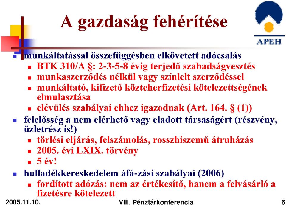 (1)) felelősség a nem elérhető vagy eladott társaságért (részvény, üzletrész is!) törlési eljárás, felszámolás, rosszhiszemű átruházás 2005. évi LXIX.