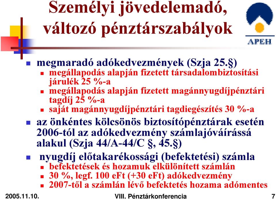 magánnyugdíjpénztári tagdiegészítés 30 %-a az önkéntes kölcsönös biztosítópénztárak esetén 2006-tól az adókedvezmény számlajóváírássá alakul (Szja