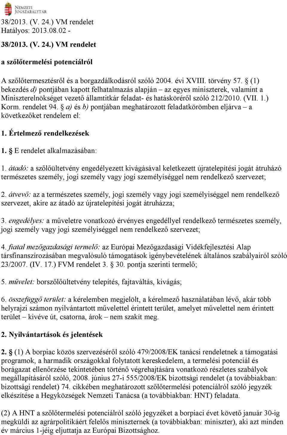 a) és b) pontjában meghatározott feladatkörömben eljárva a következőket rendelem el: 1. Értelmező rendelkezések 1. E rendelet alkalmazásában: 1.