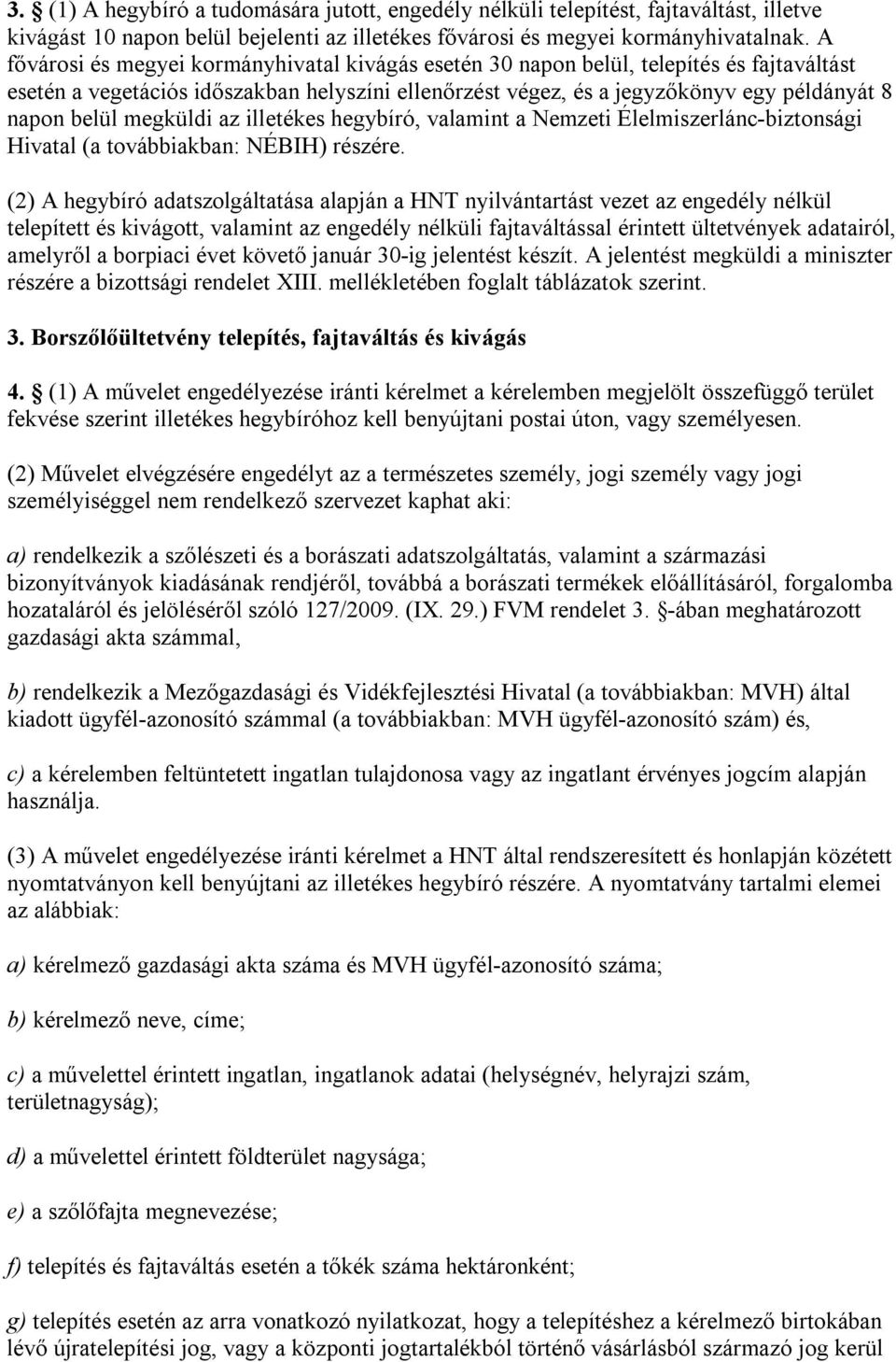 megküldi az illetékes hegybíró, valamint a Nemzeti Élelmiszerlánc-biztonsági Hivatal (a továbbiakban: NÉBIH) részére.