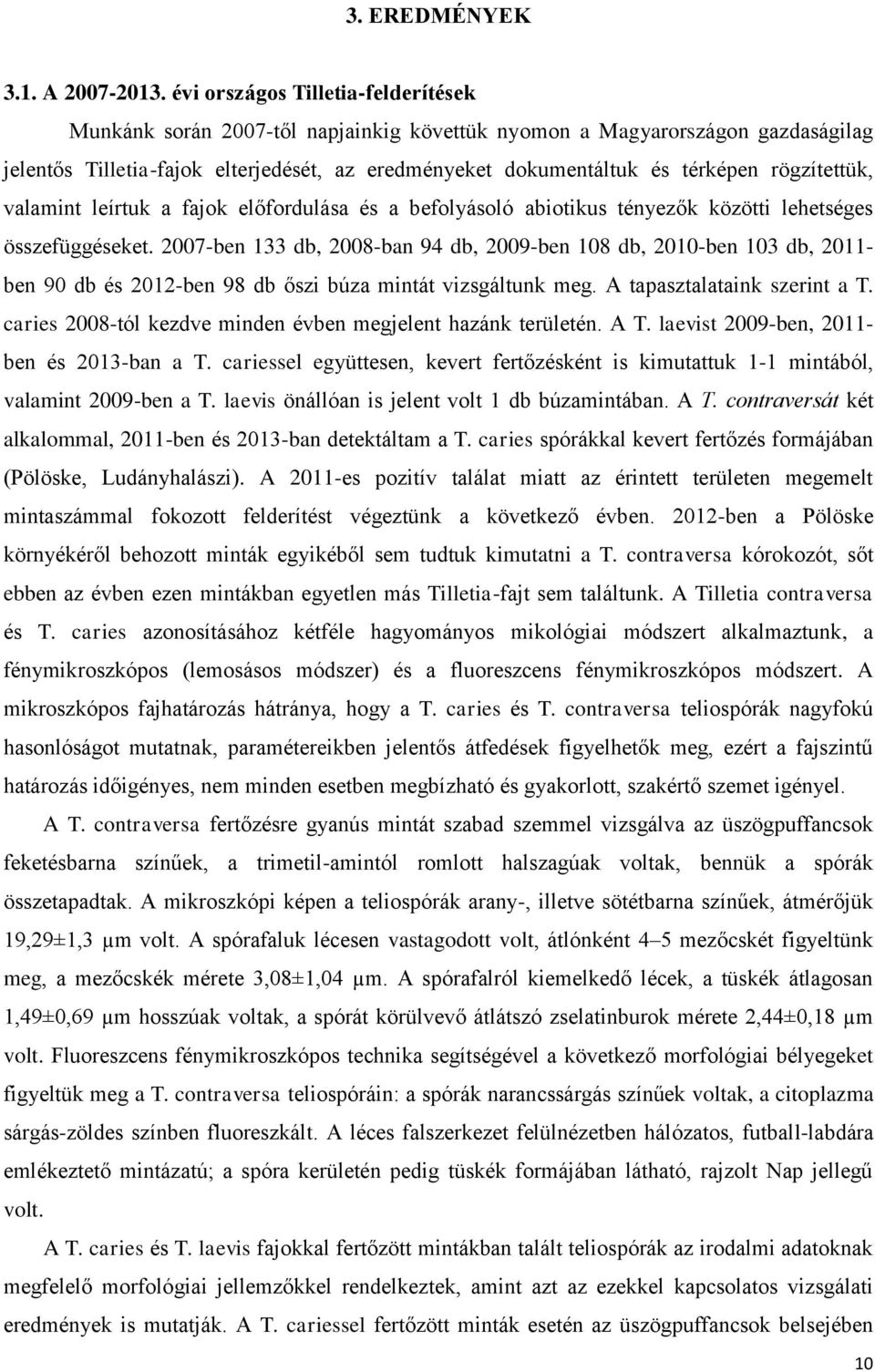 rögzítettük, valamint leírtuk a fajok előfordulása és a befolyásoló abiotikus tényezők közötti lehetséges összefüggéseket.