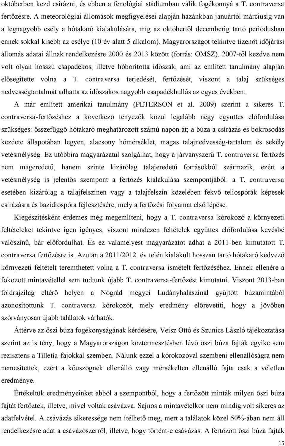 esélye (10 év alatt 5 alkalom). Magyarországot tekintve tizenöt időjárási állomás adatai állnak rendelkezésre 2000 és 2013 között (forrás: OMSZ).