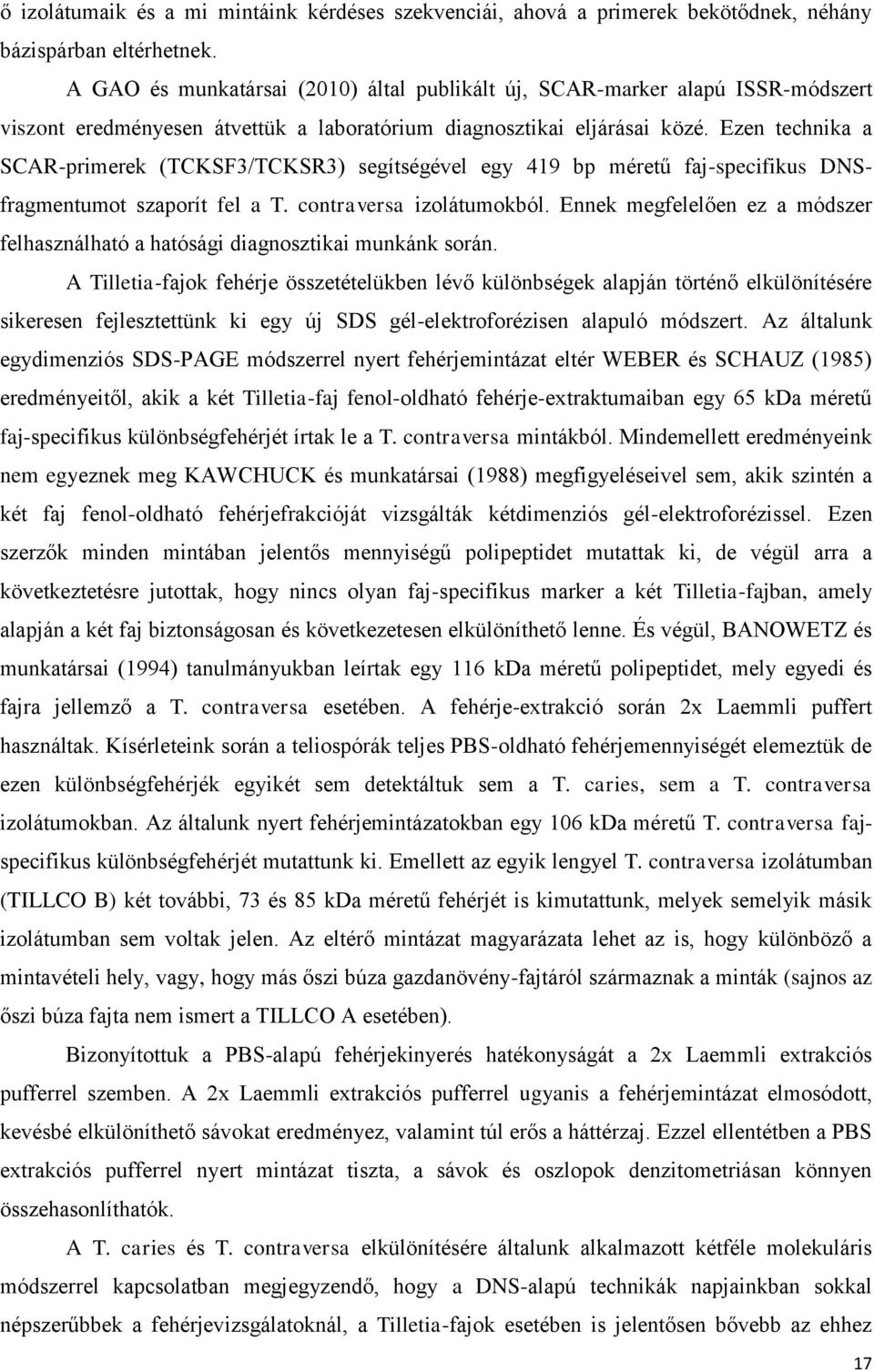 Ezen technika a SCAR-primerek (TCKSF3/TCKSR3) segítségével egy 419 bp méretű faj-specifikus DNSfragmentumot szaporít fel a T. contraversa izolátumokból.