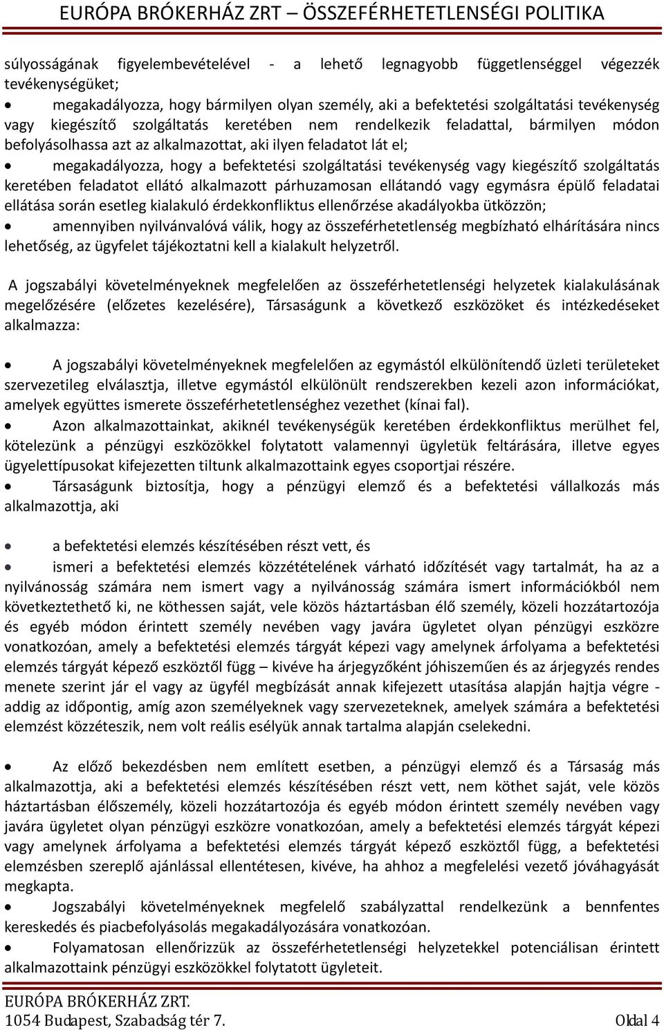 tevékenység vagy kiegészítő szolgáltatás keretében feladatot ellátó alkalmazott párhuzamosan ellátandó vagy egymásra épülő feladatai ellátása során esetleg kialakuló érdekkonfliktus ellenőrzése