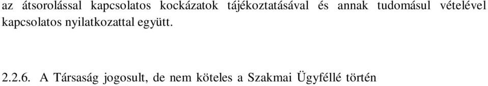 A Társaság jogosult felmérni az ügyfél befektetési szolgáltatásokkal, termékekkel és tranzakciókkal kapcsolatosan szerzett szakértelmét, tapasztalatát és tudásának szintjét az ezekhez kapcsolódó