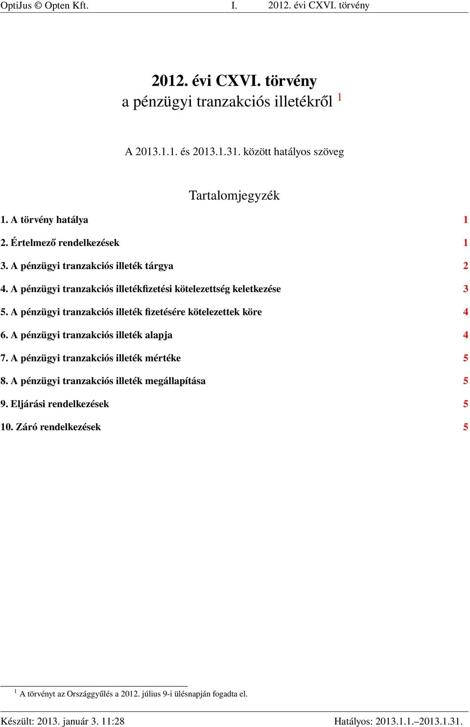 A pénzügyi tranzakciós illetékfizetési kötelezettség keletkezése 3 5. A pénzügyi tranzakciós illeték fizetésére kötelezettek köre 4 6.