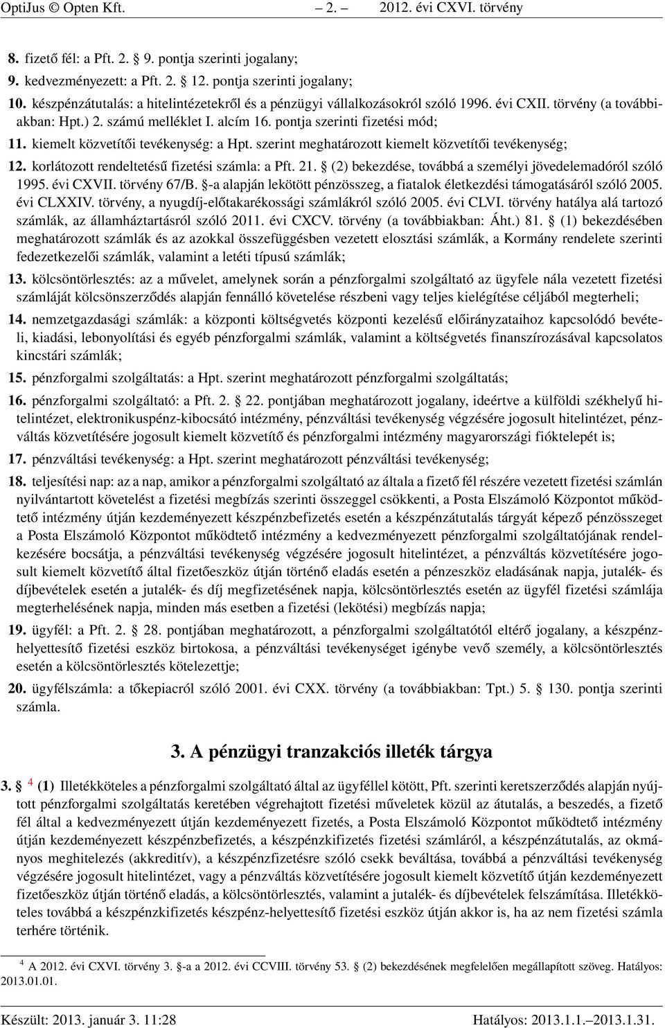 kiemelt közvetítői tevékenység: a Hpt. szerint meghatározott kiemelt közvetítői tevékenység; 12. korlátozott rendeltetésű fizetési számla: a Pft. 21.