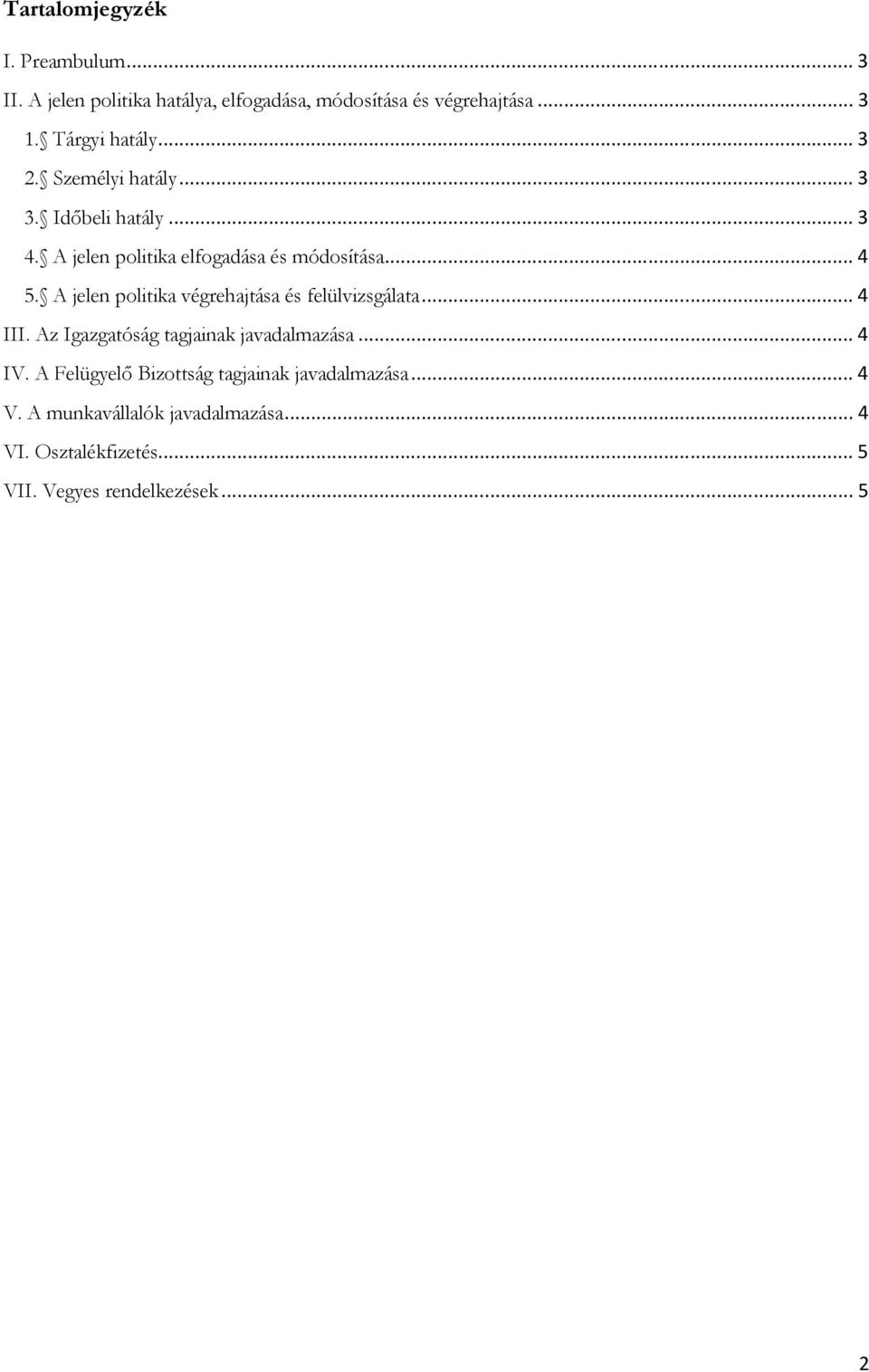 A jelen politika végrehajtása és felülvizsgálata... 4 III. Az Igazgatóság tagjainak javadalmazása... 4 IV.